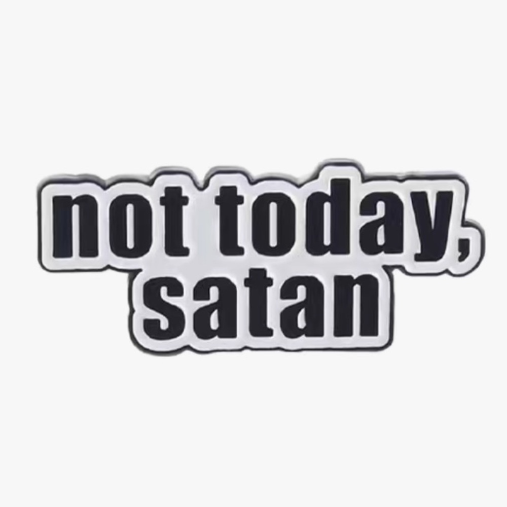 3/$25 “Not Today Satan” Acrylic Pin Badge Brooch Unisex